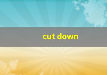 cut down